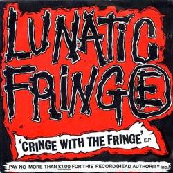 Lunatic Fringe : Cringe With the Fringe Lunatic Fringe : Cringe With the Fringe